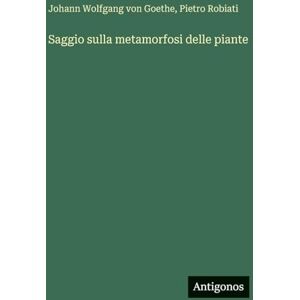 Goethe, J Saggio sulla metamorfosi delle piante Goethe, J Saggio sulla metamorfosi delle piante