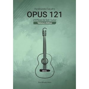 Horn, Paul Brooks Ferdinando Carulli's Opus 121: 24 Pieces for Solo Guitar (Tablature Edition) Horn, Paul Brooks Ferdinando Carulli's Opus 121: 24 Pieces for Solo Guitar (Tablature Edition)