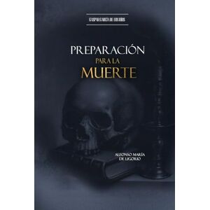 de Ligorio, Alfonso María Preparación para la Muerte de Ligorio, Alfonso María Preparación para la Muerte
