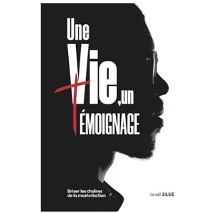 Silué, Dognimin Israel Une vie, un témoignage: Briser les chaînes de la masturbation Silué, Dognimin Israel Une vie, un témoignage: Briser les chaînes de la masturbation