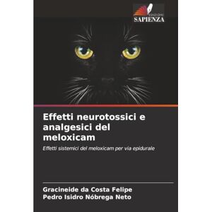 da Costa Felipe, Gracineide Effetti neurotossici e analgesici del meloxicam: Effetti sistemici del meloxicam per via epidurale da Costa Felipe, Gracineide Effetti neurotossici e analgesici del meloxicam: Effetti sistemici del meloxicam per via epidurale