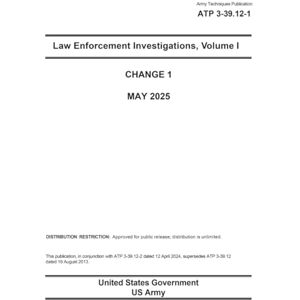 United Army Techniques Publication ATP 3-39.12-1 Law Enforcement Investigations, Volume I Change 1 May 2025 United Army Techniques Publication ATP 3-39.12-1 Law Enforcement Investigations, Volume I Change 1 May 2025