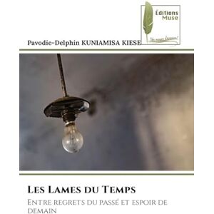 Kuniamisa Kiese, Pavodie-Delphin Les Lames du Temps: Entre regrets du passé et espoir de demain Kuniamisa Kiese, Pavodie-Delphin Les Lames du Temps: Entre regrets du passé et espoir de demain