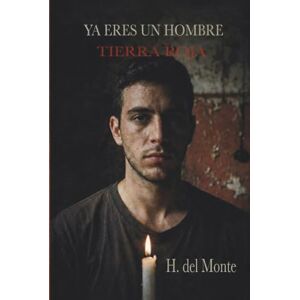 del Monte, Sr H. Ya Eres un Hombre: Tierra Roja (Serie Eric Miranda) del Monte, Sr H. Ya Eres un Hombre: Tierra Roja (Serie Eric Miranda)