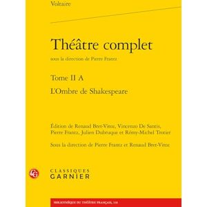 Voltaire Théâtre complet: L'Ombre de Shakespeare (Tome II A) Voltaire Théâtre complet: L'Ombre de Shakespeare (Tome II A)