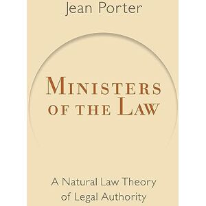 Porter, Jean Ministers of the Law: A Natural Law Theory of Legal Authority (Emory University Studies in law and Religion) Porter, Jean Ministers of the Law: A Natural Law Theory of Legal Authority (Emory University Studies in law and Religion)