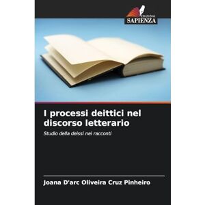 Oliveira Cruz Pinheiro, Joana D'Arc I processi deittici nel discorso letterario: Studio della deissi nei racconti Oliveira Cruz Pinheiro, Joana D'Arc I processi deittici nel discorso letterario: Studio della deissi nei racconti