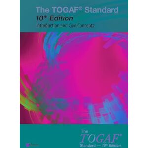 Group, The Open The TOGAF® Standard, 10th Edition — Introduction and Core Concepts Group, The Open The TOGAF® Standard, 10th Edition — Introduction and Core Concepts