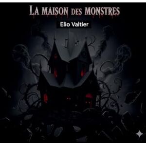 Valtier, Elio La maison des monstres Valtier, Elio La maison des monstres