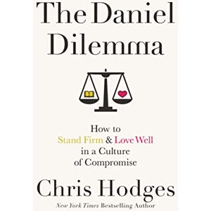 Hodges, Chris DANIEL DILEMMA PB: How to Stand Firm and Love Well in a Culture of Compromise Hodges, Chris DANIEL DILEMMA PB: How to Stand Firm and Love Well in a Culture of Compromise