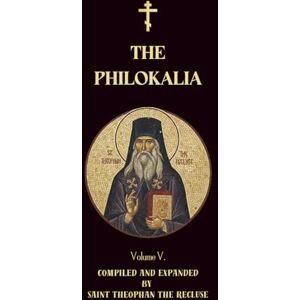 Authors, Various The Philokalia Volume 5: St Symeon the New Theologian, St Niketas Stethatos, Theoleptos of Philadelphia, St Gregory of Sinai, St Nikephoros The ... Damascene (Orthodox Christian Publications) Authors, Various The Philokalia Volume 5: St Symeon the New Theologian, St Niketas Stethatos, Theoleptos of Philadelphia, St Gregory of Sinai, St Nikephoros The ... Damascene (Orthodox Christian Publications)