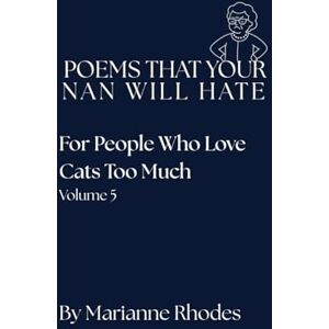 Rhodes, Miss Marianne For People Who Love Cats Too Much (Poems That Your Nan Will Hate) Rhodes, Miss Marianne For People Who Love Cats Too Much (Poems That Your Nan Will Hate)