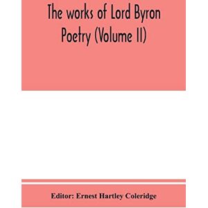 The works of Lord Byron; Poetry (Volume II) The works of Lord Byron; Poetry (Volume II)