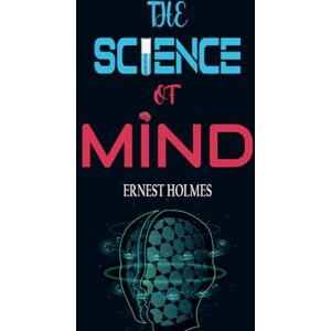 Ernest Holmes The Science of Mind Ernest Holmes The Science of Mind
