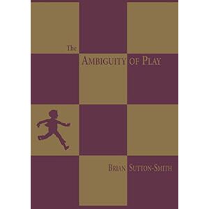Sutton–smith, Brian The Ambiguity of Play Sutton–smith, Brian The Ambiguity of Play