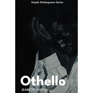 Vigon, Jeanette Othello Simple Shakespeare Series: The classic play adapted to modern language Vigon, Jeanette Othello Simple Shakespeare Series: The classic play adapted to modern language