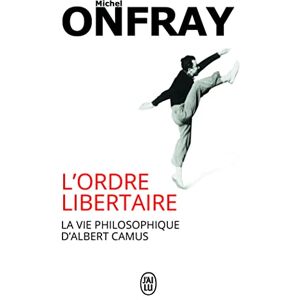 Onfray, Michel L'ordre libertaire: la vie philosophique d'Albert Camus Onfray, Michel L'ordre libertaire: la vie philosophique d'Albert Camus