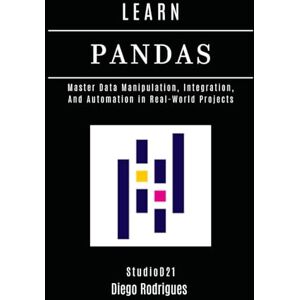 Rodrigues, Diego LEARN PANDAS: Master Data Manipulation, Integration, and Automation in Real-World Projects: 17 (Data Extreme USA) Rodrigues, Diego LEARN PANDAS: Master Data Manipulation, Integration, and Automation in Real-World Projects: 17 (Data Extreme USA)