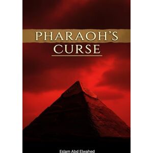 Abd Elwahed, Eslam Pharaoh’s Curse: 100 Real-Life Stories of Tomb Openings and Tragic Fates (Unsolved Mysteries & Strange Phenomena) Abd Elwahed, Eslam Pharaoh’s Curse: 100 Real-Life Stories of Tomb Openings and Tragic Fates (Unsolved Mysteries & Strange Phenomena)