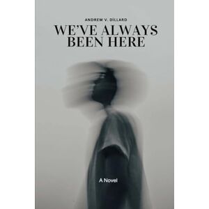 Dillard, Andrew V. We've Always Been Here Dillard, Andrew V. We've Always Been Here
