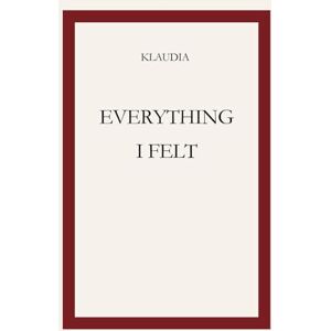Szőke, Klaudia Everything I felt Szőke, Klaudia Everything I felt