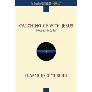 O'Murchu, Diarmuid Catching Up with Jesus: A Gospel Story for Our Time O'Murchu, Diarmuid Catching Up with Jesus: A Gospel Story for Our Time