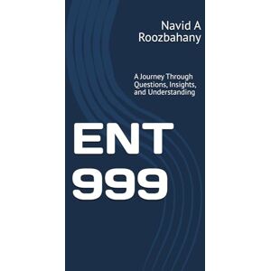 A Roozbahany, Navid ENT 999: A Journey Through Questions, Insights, and Understanding A Roozbahany, Navid ENT 999: A Journey Through Questions, Insights, and Understanding