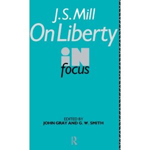 J.S. Mill's On Liberty in Focus (Philosophers in Focus) J.S. Mill's On Liberty in Focus (Philosophers in Focus)