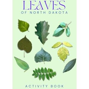 Doon, Ms Rey Leaves of North Dakota Activity Book: A Young Explorer's Field Guide to Identifying the Leaves and Trees of North Dakota (North Dakota Nature Explorer Series) Doon, Ms Rey Leaves of North Dakota Activity Book: A Young Explorer's Field Guide to Identifying the Leaves and Trees of North Dakota (North Dakota Nature Explorer Series)