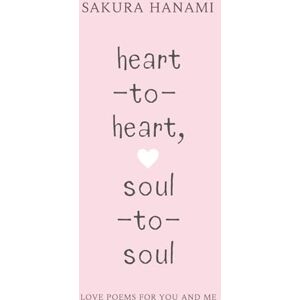 hanami, sakura heart-to-heart, soul-to-soul: love poems for you and me hanami, sakura heart-to-heart, soul-to-soul: love poems for you and me