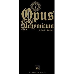 Gunther, J. Daniel Opus Alchymicum: An Illuminated Epistle on the Stone of the Philosophers Gunther, J. Daniel Opus Alchymicum: An Illuminated Epistle on the Stone of the Philosophers