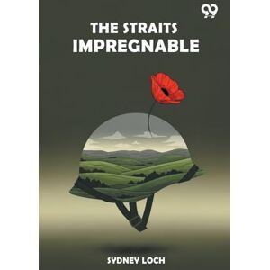 Loch, Sydney The Straits Impregnable (Edition1) Loch, Sydney The Straits Impregnable (Edition1)