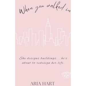 Hart, Aria When you walked in ..... (City of Second Chances) Hart, Aria When you walked in ..... (City of Second Chances)