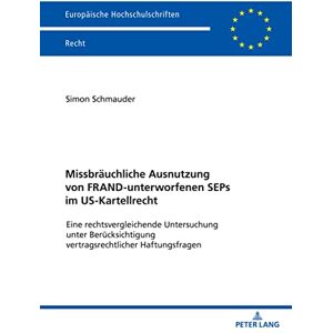 Peter Lang GmbH, Internationaler Verlag der Wissenschaften Missbraeuchliche Ausnutzung von FRAND-unterworfenen SEPs im US-Kartellrecht: Eine rechtsvergleichende Untersuchung unter Beruecksichtigung vertragsrechtlicher Haftungsfragen (German Edition) Peter Lang GmbH, Internationaler Verlag der Wissenschaften Missbraeuchliche Ausnutzung von FRAND-unterworfenen SEPs im US-Kartellrecht: Eine rechtsvergleichende Untersuchung unter Beruecksichtigung vertragsrechtlicher Haftungsfragen (German Edition)