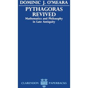 O'Meara, Dominic J. Pythagoras Revived: Mathematics and Philosophy in Late Antiquity (Clarendon Paperbacks) O'Meara, Dominic J. Pythagoras Revived: Mathematics and Philosophy in Late Antiquity (Clarendon Paperbacks)