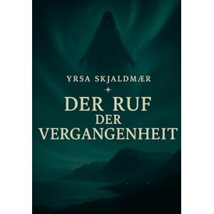Skjaldmaer, Yrsa Der Ruf der Vergangenheit (Island Saga) Skjaldmaer, Yrsa Der Ruf der Vergangenheit (Island Saga)