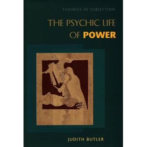 Butler, Judith The Psychic Life of Power: Theories in Subjection Butler, Judith The Psychic Life of Power: Theories in Subjection