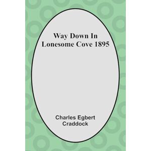 Egbert Craddock, Charles Way Down In Lonesome Cove 1895 Egbert Craddock, Charles Way Down In Lonesome Cove 1895
