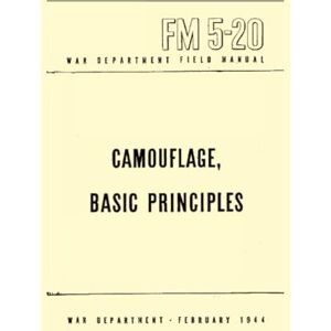 WAR DEPARTMENT Camouflage, Basic Principles: Field Manual, FM 5-20, February 1944 WAR DEPARTMENT Camouflage, Basic Principles: Field Manual, FM 5-20, February 1944
