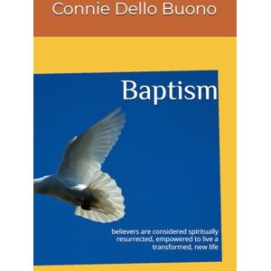 Dello Buono, Connie Baptism: believers are considered spiritually resurrected, empowered to live a transformed, new life Dello Buono, Connie Baptism: believers are considered spiritually resurrected, empowered to live a transformed, new life