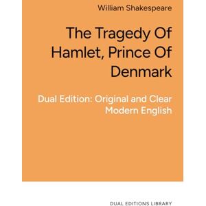 Shakespeare, William Hamlet, Prince of Denmark: in Clear and Accessible English Shakespeare, William Hamlet, Prince of Denmark: in Clear and Accessible English