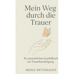Münzhagen, Merle Mein Weg durch die Trauer Ein persönliches Ausfüllbuch zur Trauerbewältigung Münzhagen, Merle Mein Weg durch die Trauer Ein persönliches Ausfüllbuch zur Trauerbewältigung