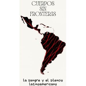 Crável, Editorial CUERPOS SIN FRONTERAS: LA SANGRE Y EL SILENCIO LATINOAMERICANO Crável, Editorial CUERPOS SIN FRONTERAS: LA SANGRE Y EL SILENCIO LATINOAMERICANO