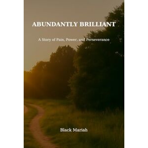 Mariah, Black Abundantly Brilliant: A Story of Pain, Power, and Perseverance Mariah, Black Abundantly Brilliant: A Story of Pain, Power, and Perseverance