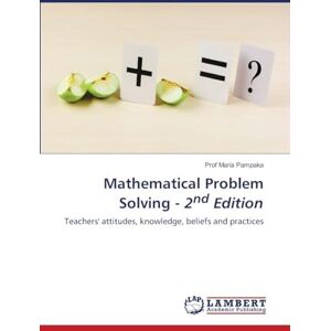 Pampaka, Prof Mathematical Problem Solving 2nd Edition: Teachers' attitudes, knowledge, beliefs and practices Pampaka, Prof Mathematical Problem Solving 2nd Edition: Teachers' attitudes, knowledge, beliefs and practices