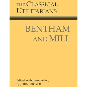 Bentham, Jeremy The Classical Utilitarians: Bentham And Mill (Hackett Classics) Bentham, Jeremy The Classical Utilitarians: Bentham And Mill (Hackett Classics)