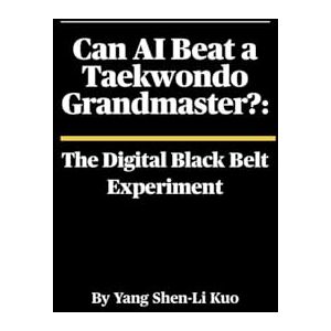 Kuo (杨慎立阔), Yang Shen-Li Can AI Beat a Taekwondo Grandmaster? The Digital Black Belt Experiment: The Science of Machine Learning, Biomechanics, and the Future of Kicking Kuo (杨慎立阔), Yang Shen-Li Can AI Beat a Taekwondo Grandmaster? The Digital Black Belt Experiment: The Science of Machine Learning, Biomechanics, and the Future of Kicking