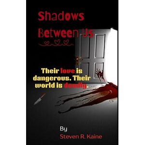 R. Kaine, Steven Shadows Between Us: Their love is dangerous. Their world is deadly. R. Kaine, Steven Shadows Between Us: Their love is dangerous. Their world is deadly.