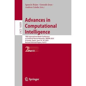 Advances in Computational Intelligence: 18th International Work-Conference on Artificial Neural Networks, IWANN 2025, A Coruña, Spain, June 16–18, ... II (Lecture Notes in Computer Science, 16009) Advances in Computational Intelligence: 18th International Work-Conference on Artificial Neural Networks, IWANN 2025, A Coruña, Spain, June 16–18, ... II (Lecture Notes in Computer Science, 16009)