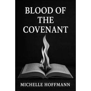 Hoffmann, Michelle Blood of the Covenant: The Bonds We Choose Hoffmann, Michelle Blood of the Covenant: The Bonds We Choose